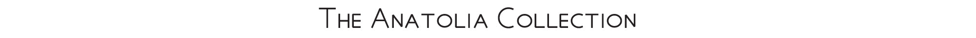 THE ANATOLIA COLLECTION